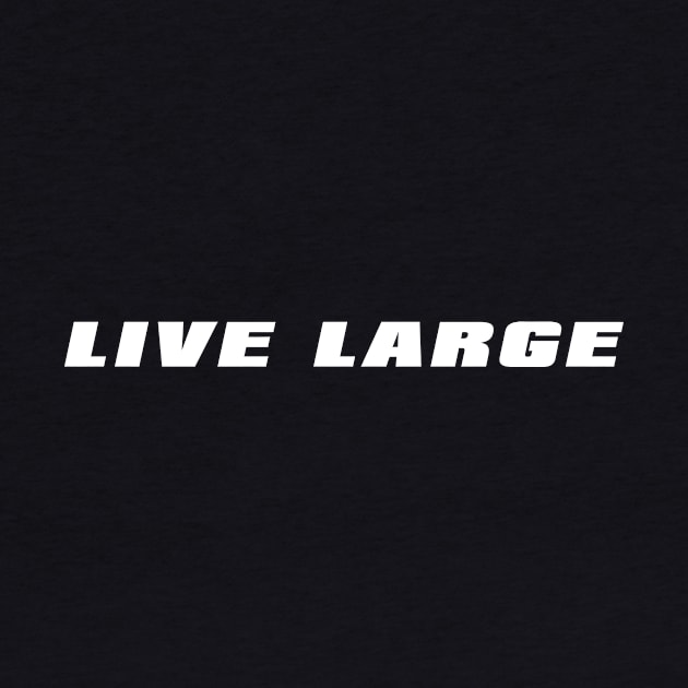 Live Large by alblais